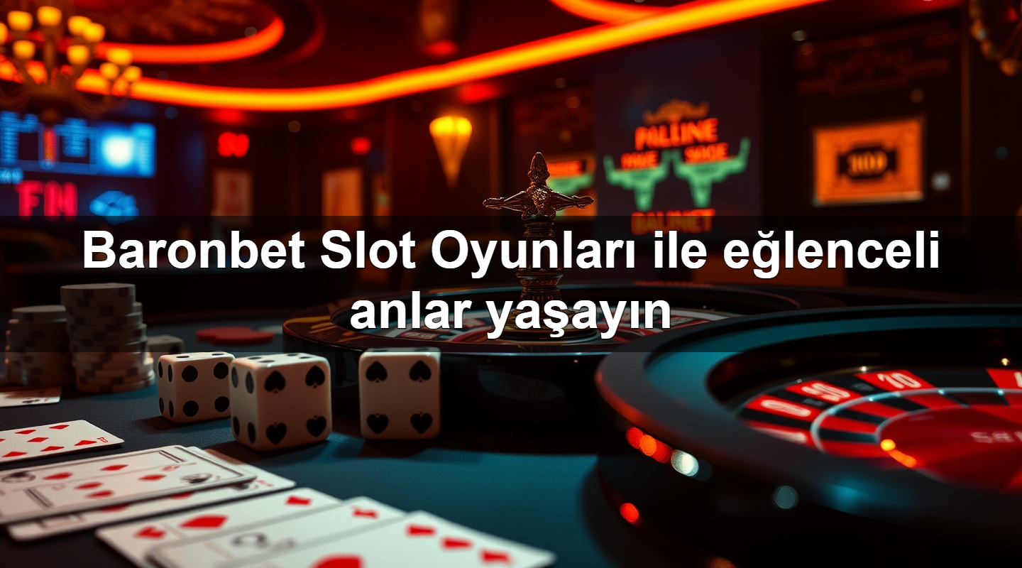 baronbet slot oyunlar ile e lenceli anlar ya ay n 1779243045931